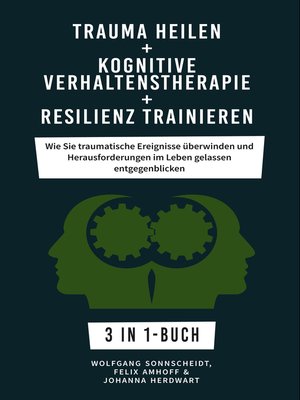 cover image of Trauma heilen + Kognitive Verhaltenstherapie + Resilienz trainieren